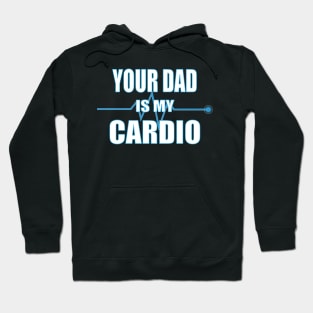 Your Dad is My Cardio Gift Hoodie